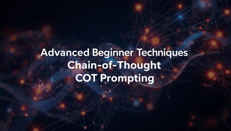 Advanced Beginner Techniques – Chain-of-Thought (CoT) Prompting